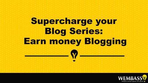 Supercharge your Blog Series: Earn money Blogging